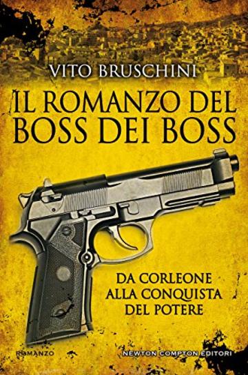 Il romanzo del boss dei boss. Da Corleone alla conquista del potere